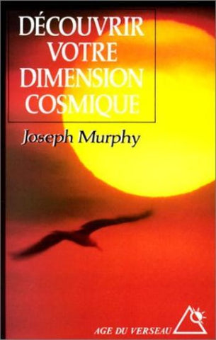 MURPHY, Joseph: Découvrir votre dimension cosmique