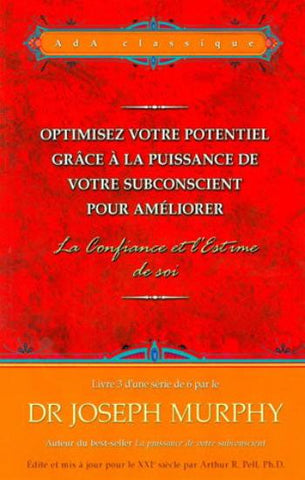 MURPHY, Joseph: Optimisez votre potentiel grâce à la puissance de votre subconscient pour améliorer - La Confiance et l'Estime de soi  Livre 3