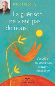 GABOURY, Placide: La guérison ne vient pas de nous