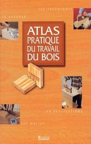 COLLECTIF: Atlas pratique du travail du bois