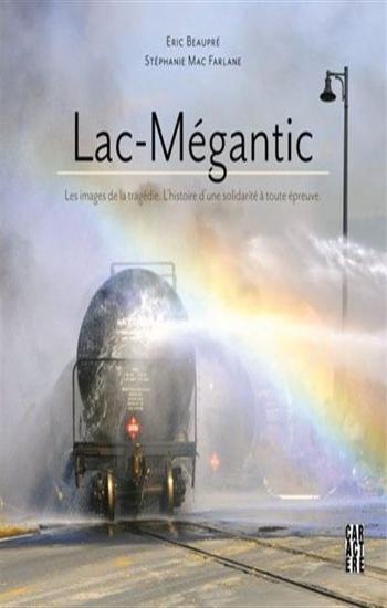 BEAUPRÉ, Eric; FARLANE, Stéphanie Mac: Lac-Mégantic