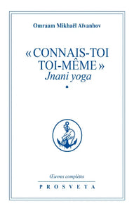 AÏVANHOV, Omraam Mikhaël: "Connais-toi toi-même" : Jnani yoga