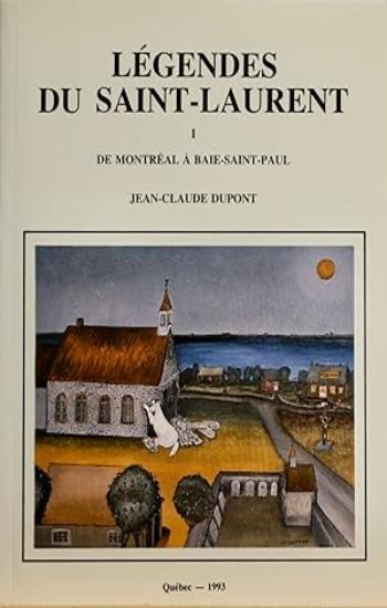 DUPONT, Jean-Claude: Légendes du Saint-Laurent Tome 1 : De Montréal à Baie-Saint-Paul