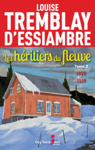 D'ESSIAMBRE, Louise Tremblay: Les héritiers du fleuve Tome 2 : 1898 - 1914