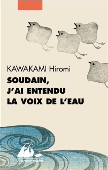 KAWAKAMI, Hiromi: Soudain, j'ai entendu la voix de l'eau