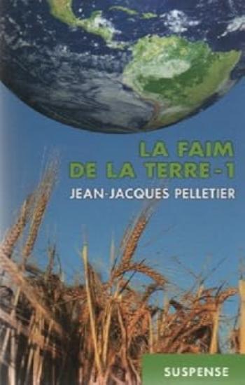 PELLETIER, Jean-Jacques: La faim de la terre Tome 1