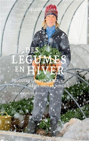 COLEMAN, Eliot: Des légumes en hiver