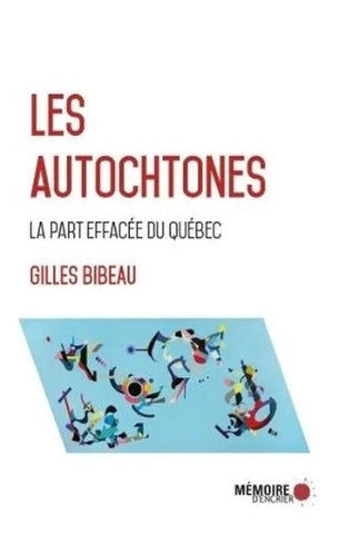 BIBEAU, Gilles: Les autochtones : La part effacée du québec