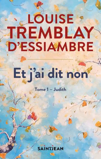 D'ESSIAMBRE, Louise Tremblay: Et j'ai dit non Tome 1 : Judith