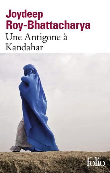 ROY-BHATTACHARYA, Joydeep: Une Antigone à Kandahar