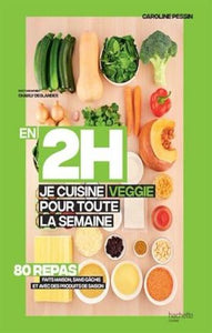 PESSIN, Caroline: En 2h je cuisine veggie pour toute la semaine