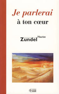 ZUNDEL, Maurice: Je parlerai à ton coeur