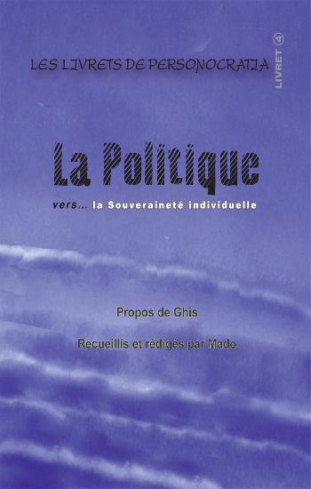 GHIS: Les livrets de personocratia Livret 4 : La politique vers... la souveraineté individuelle