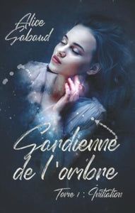 GABAUD, Alice: Gardienne de l'ombre (6 volumes)