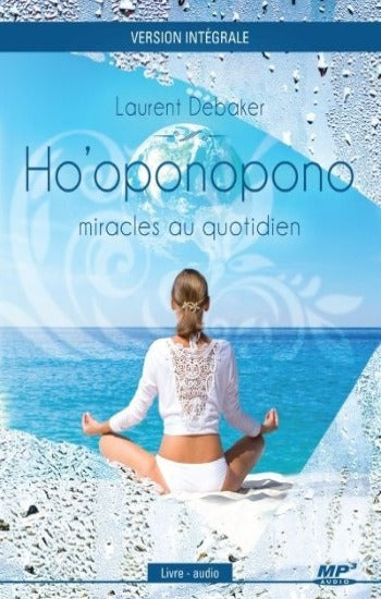 DEBAKER, Laurent: Ho'oponopono : miracles au quotidien (Livre - audio) Version intégrale