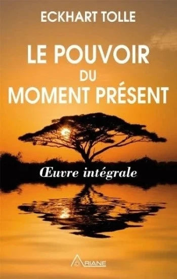 TOLLE, Eckhart: Le pouvoir du moment présent - Oeuvre intégrale