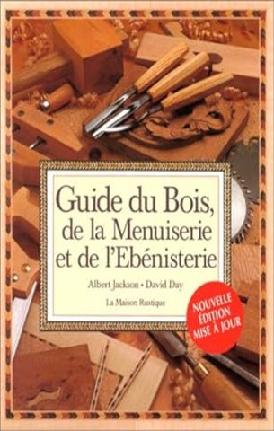 DAY, David; JACKSON, Albert: Guide du bois, de la menuiserie et de l'ébénisterie