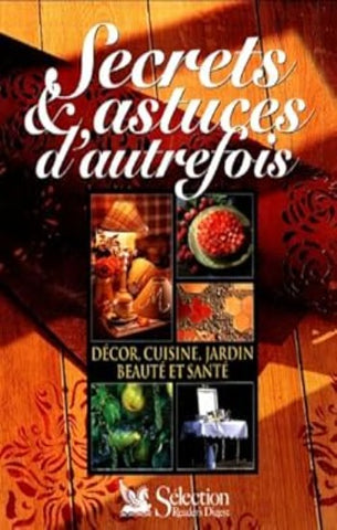 COLLECTIF: Secrets et astuces d'autrefois : Décor, cuisine, jardin, beauté et santé