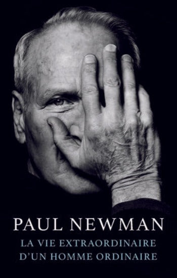 NEWMAN, Paul: La vie extraordinaire d'un homme ordinaire