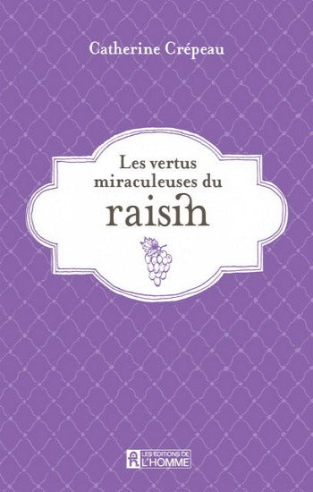 CRÉPEAU, Catherine: Les vertus miraculeuses du raisin