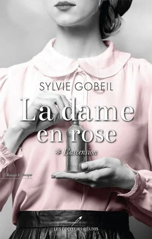 GOBEIL, Sylvie: La dame en rose Tome 1 : L'ascension