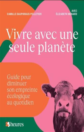 DAUPHINAIS-PELLETIER, Camille; MÉNARD, Élizabeth: Vivre avec une seule planète