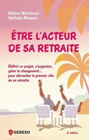 MARTINEAU, Hélène; MASSON, Nathalie: Être l'acteur de sa retraite