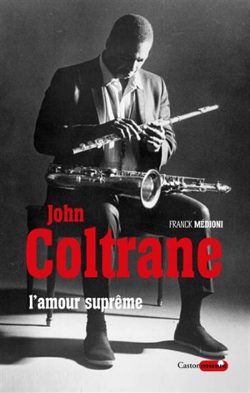 MÉDIONI, Franck: John Coltrane, l'amour suprême