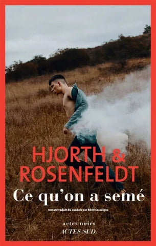 HJORTH, Michael; ROSENFELDT, Hans: Ce qu'on a semé