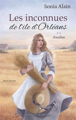 ALAIN, Sonia: Les inconnues de l'Île d'Orléans Tome 2 : Anceline