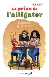 AUDET, Julie: La prise de l'alligator Tome 1 : À la poursuite de l'homme idéal