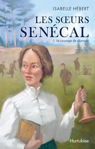 HÉBERT, Isabelle: Les soeurs Sénécal Tome 1 : Le courage de changer