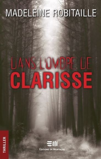 ROBITAILLE, Madeleine: Dans l'ombre de Clarisse