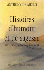 MELLO, Anthony De: Histoires d'humour et de sagesse - Dieu est là, dehors Tome 2