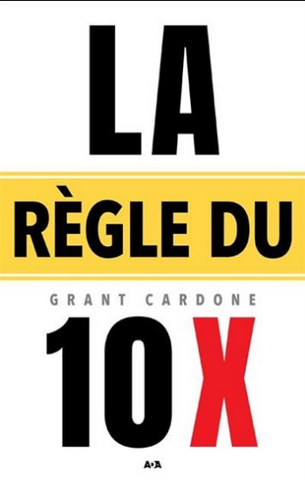 CARDONE, Grant: La règle du 10x
