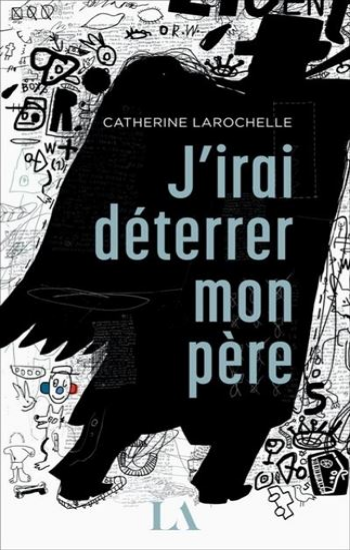 LAROCHELLE, Catherine: J'irai déterrer mon père