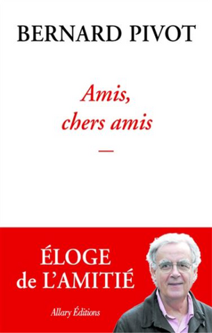 PIVOT, Bernard: Amis, chers amis