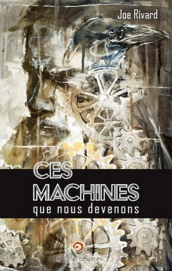 RIVARD, Joe: Ces machines que nous devenons