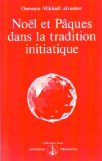 AIVANHOV, Omraam Mickhaël: Noël et Pâques dans la tradition initiatique