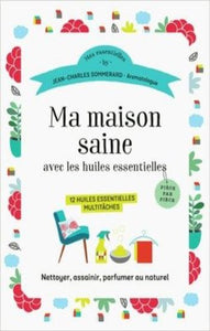 SOMMERARD, Jean-Charles: Ma maison saine avec les huiles essentielles