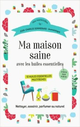 SOMMERARD, Jean-Charles: Ma maison saine avec les huiles essentielles