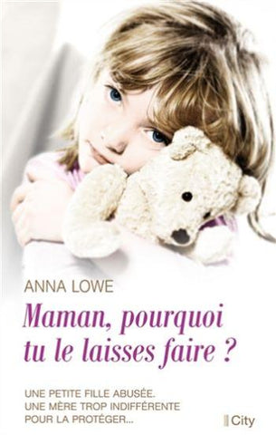 LOWE, Anna: Maman, pourquoi tu le laisses faire?