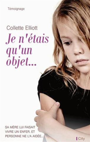 ELLIOTT, Collette: Je n'étais qu'un objet...