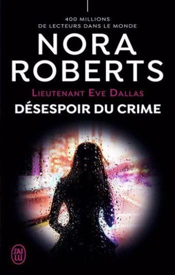 ROBERTS, Nora: Lieutenant Eve Dallas Tome 55 : Désespoir du crime