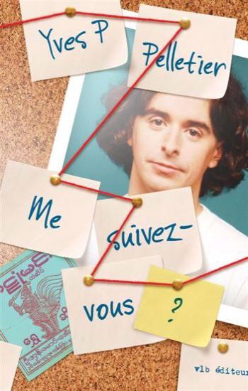 PELLETIER, Yves P.: Me suivez-vous?