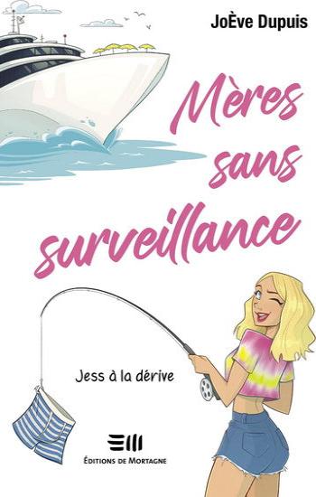 DUPUIS, JoÈve: Mères sans surveillance  Tome 2 : Jess à la dérive
