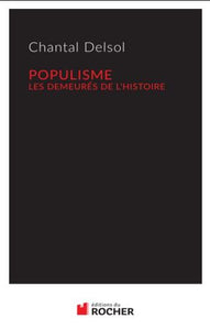 DELSOL, Chantal: Populisme les demeurés de l'histoire