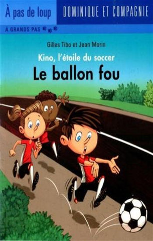 TIBO, Gilles; MORIN, Jean: Kino, l'étoile du soccer - Le ballon fou