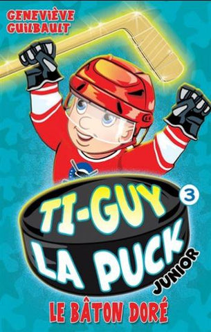 GUILBAULT, Geneviève: Ti-Guy la puck junior  Tome 3 : Le bâton doré