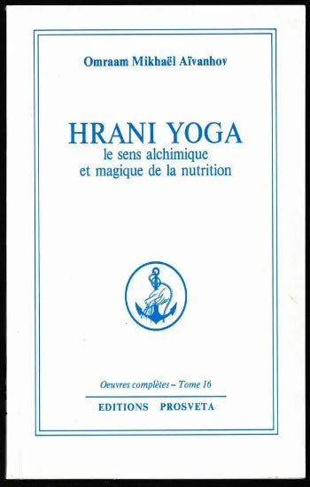 AÏVANHOV,Omraam Mikhaël: Oeuvres complètes Tomes 16 : Hrani Yoga